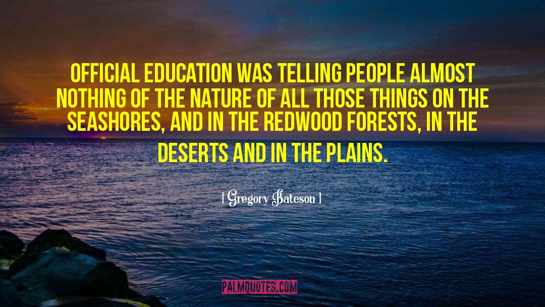 Gregory Bateson Quotes: Official education was telling people