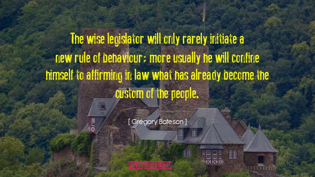 Gregory Bateson Quotes: The wise legislator will only