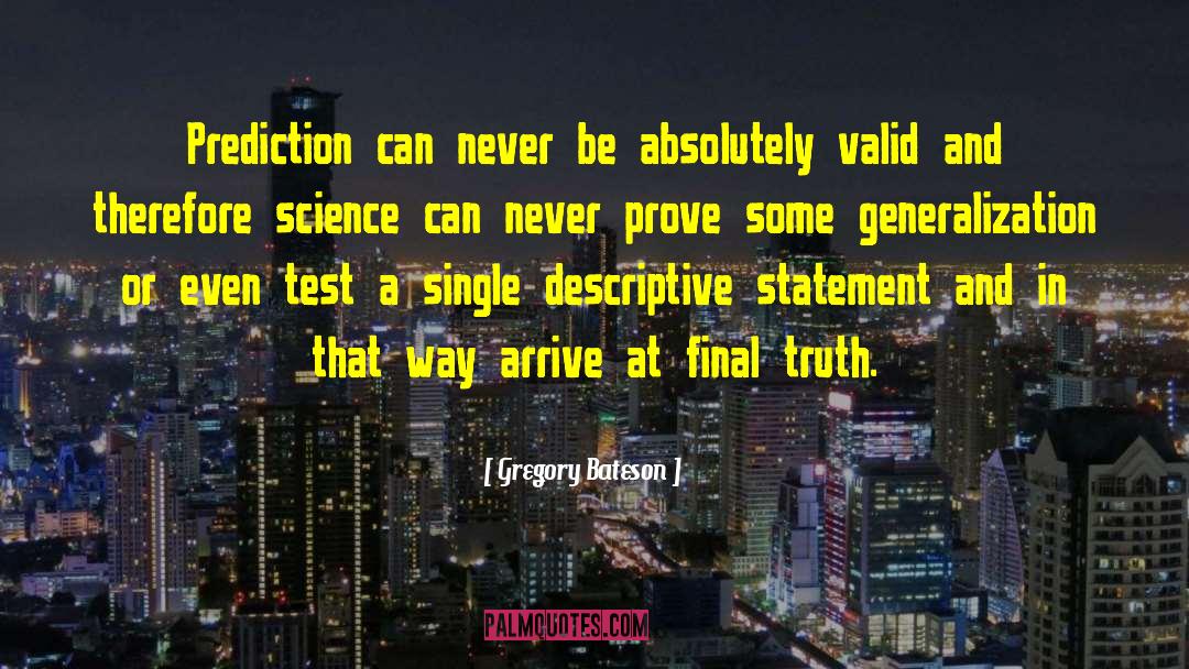 Gregory Bateson Quotes: Prediction can never be absolutely