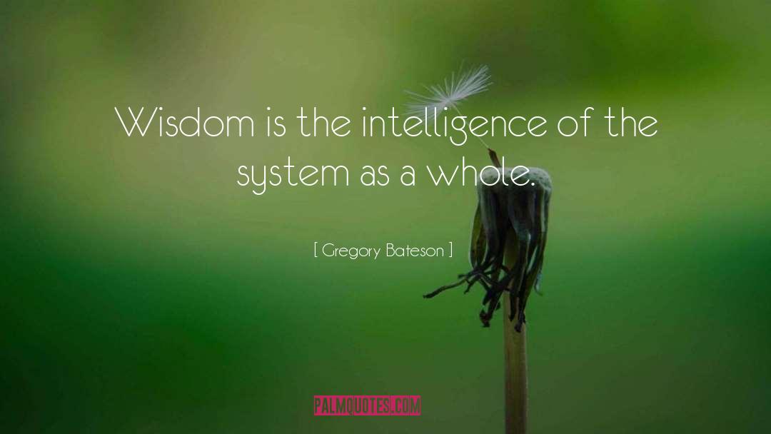 Gregory Bateson Quotes: Wisdom is the intelligence of