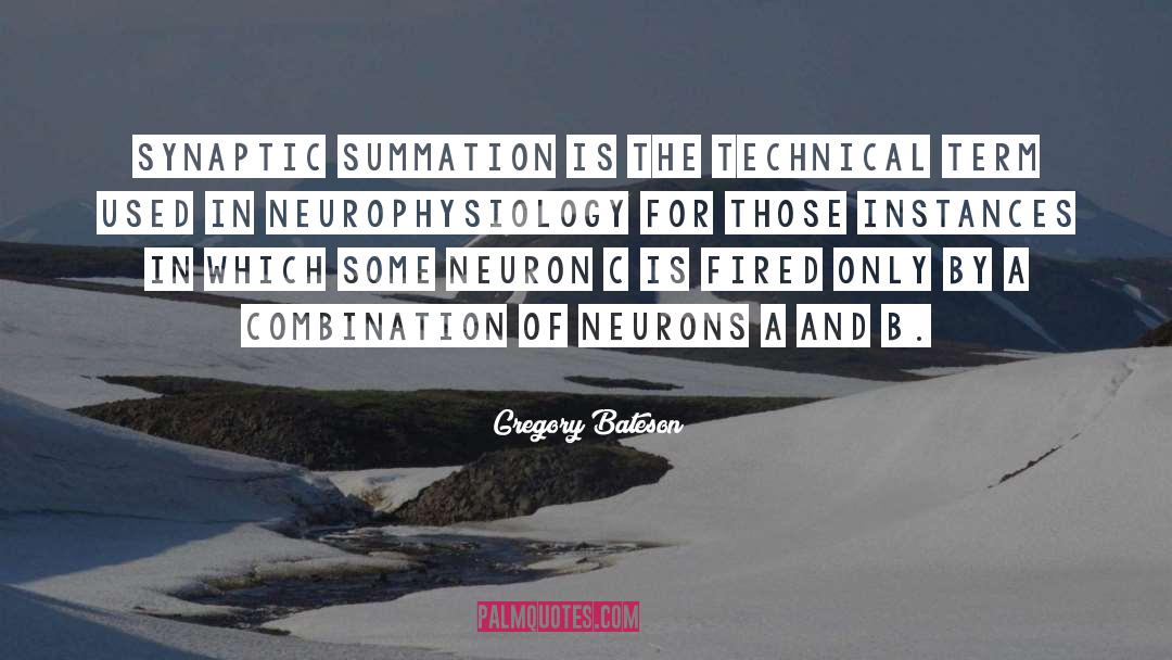 Gregory Bateson Quotes: Synaptic summation is the technical