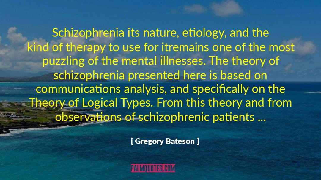 Gregory Bateson Quotes: Schizophrenia <br>its nature, etiology, and