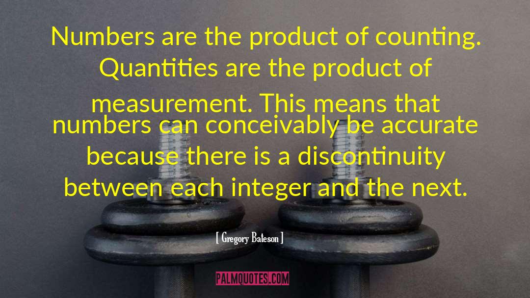 Gregory Bateson Quotes: Numbers are the product of