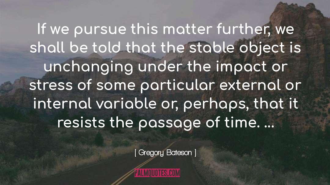 Gregory Bateson Quotes: If we pursue this matter