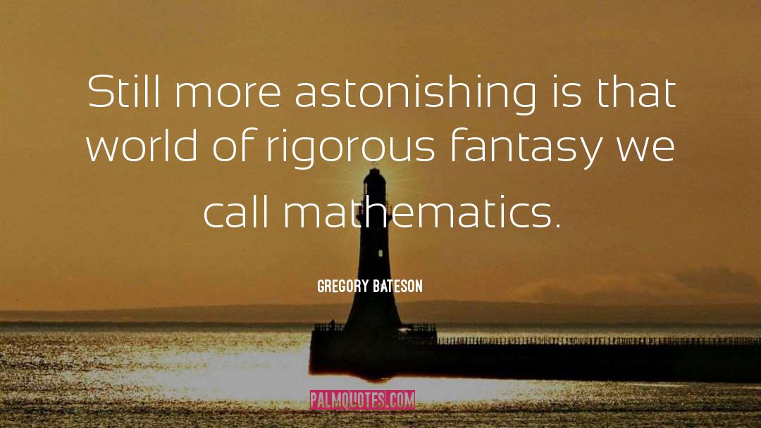 Gregory Bateson Quotes: Still more astonishing is that