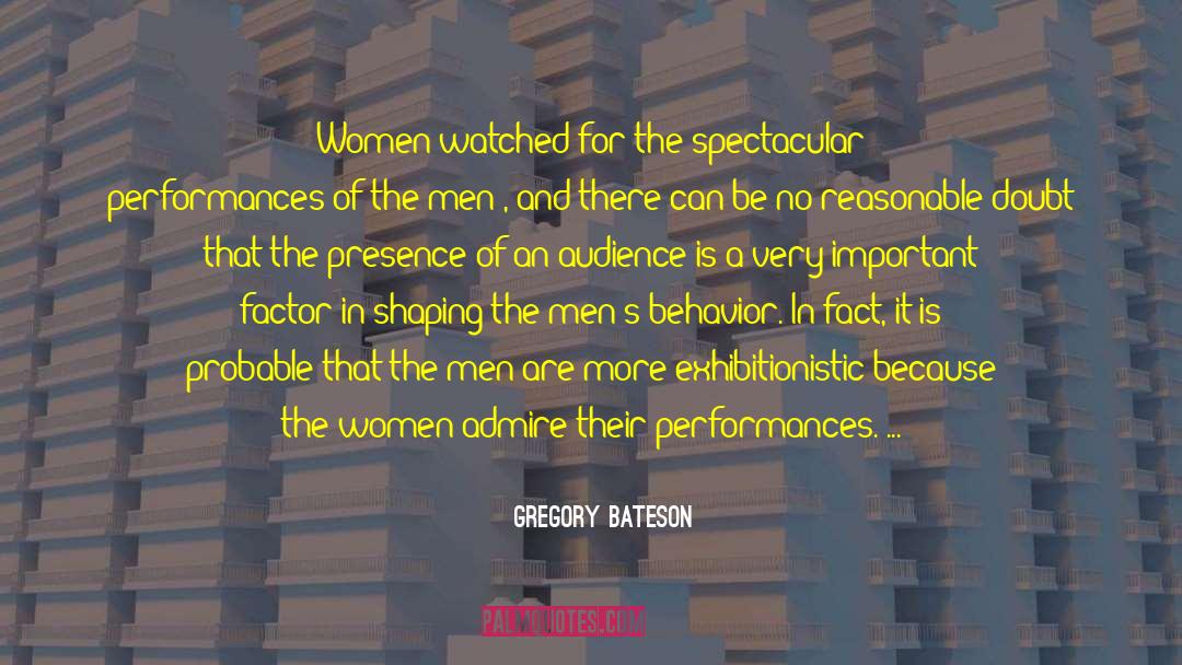 Gregory Bateson Quotes: Women watched for the spectacular