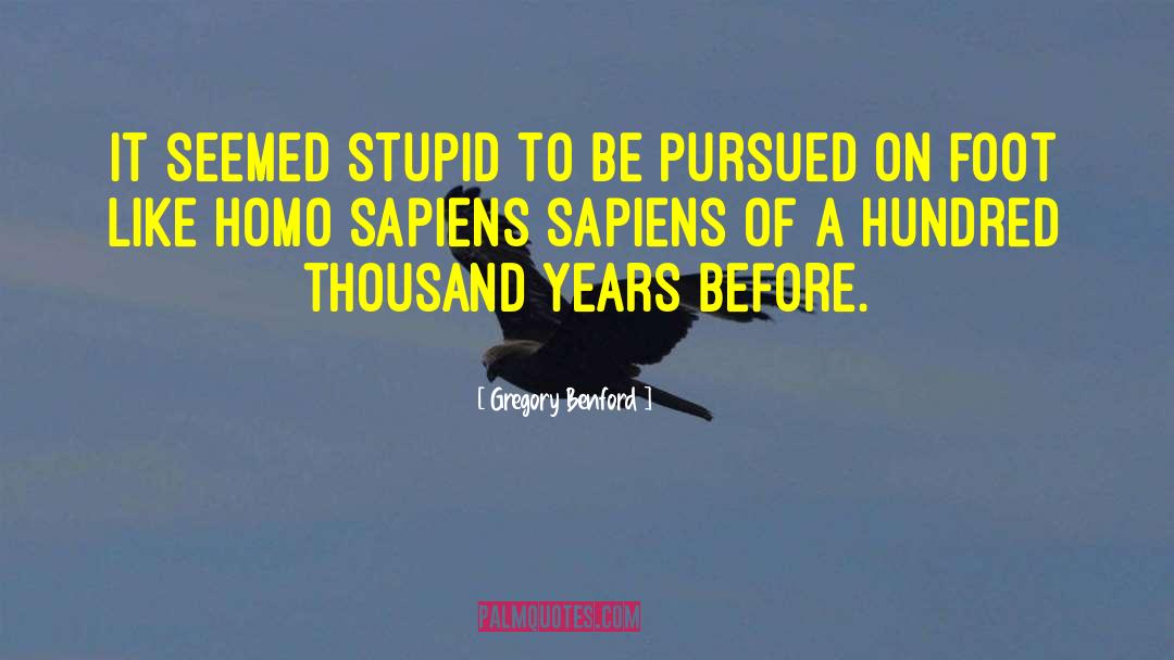 Gregory Benford Quotes: It seemed stupid to be
