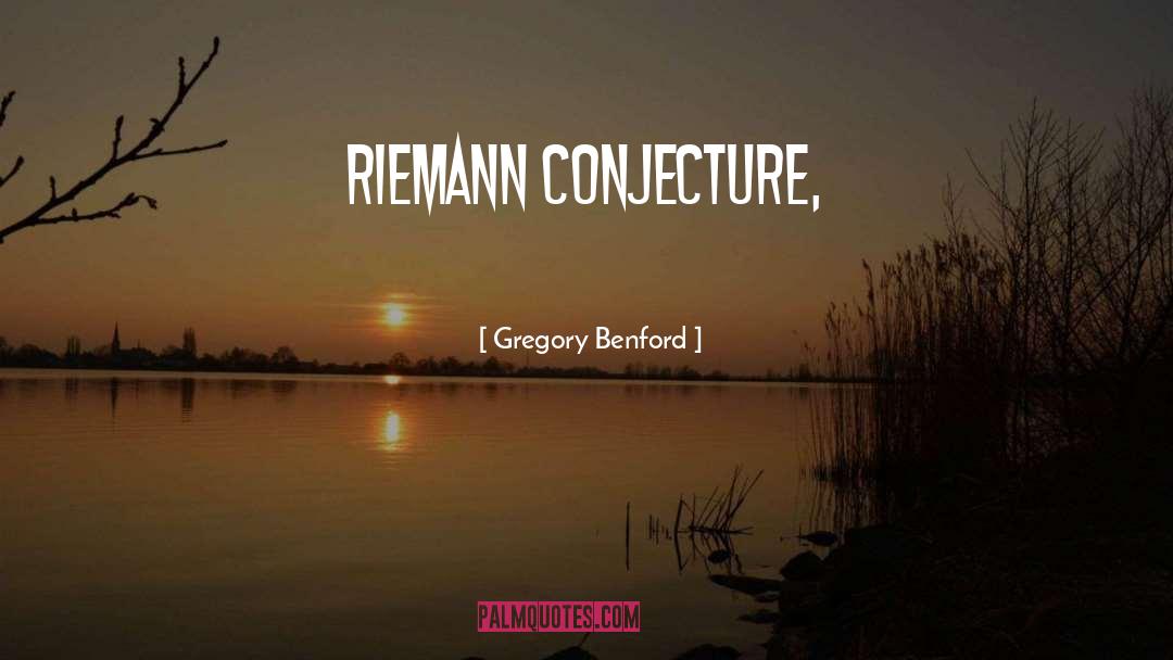 Gregory Benford Quotes: Riemann conjecture,