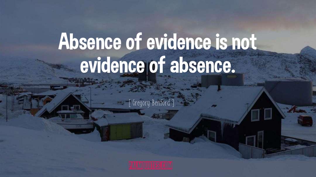 Gregory Benford Quotes: Absence of evidence is not
