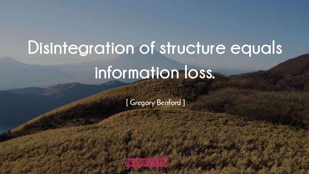 Gregory Benford Quotes: Disintegration of structure equals information