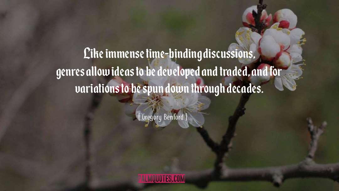 Gregory Benford Quotes: Like immense time-binding discussions, genres