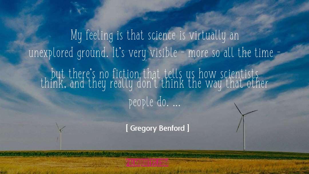 Gregory Benford Quotes: My feeling is that science