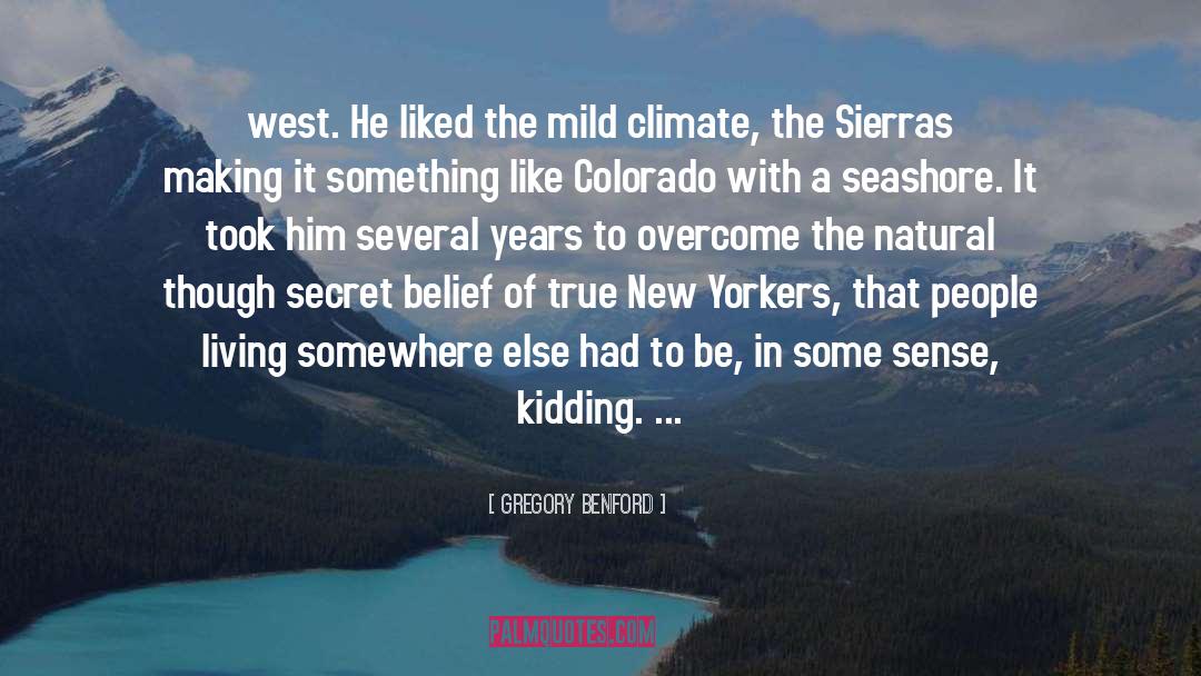 Gregory Benford Quotes: west. He liked the mild