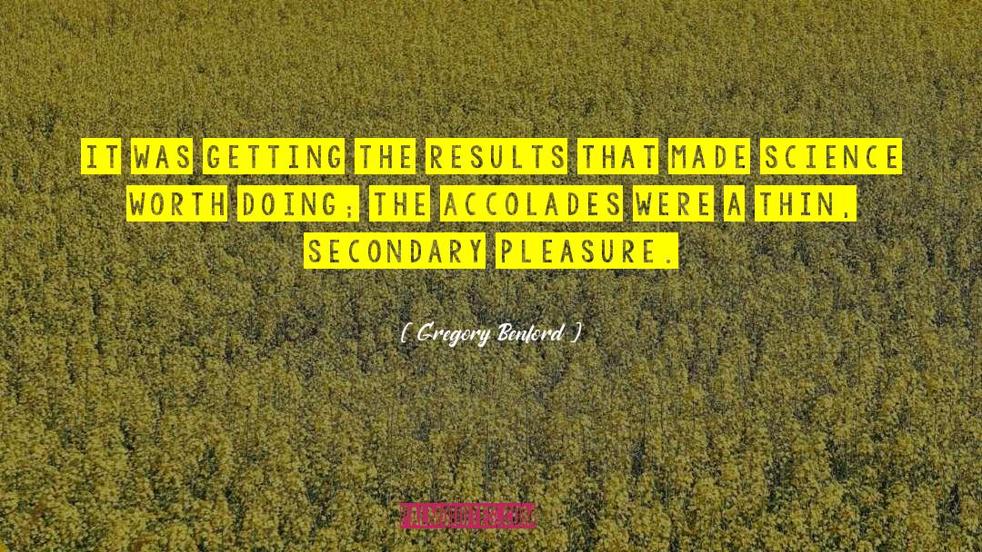 Gregory Benford Quotes: It was getting the results