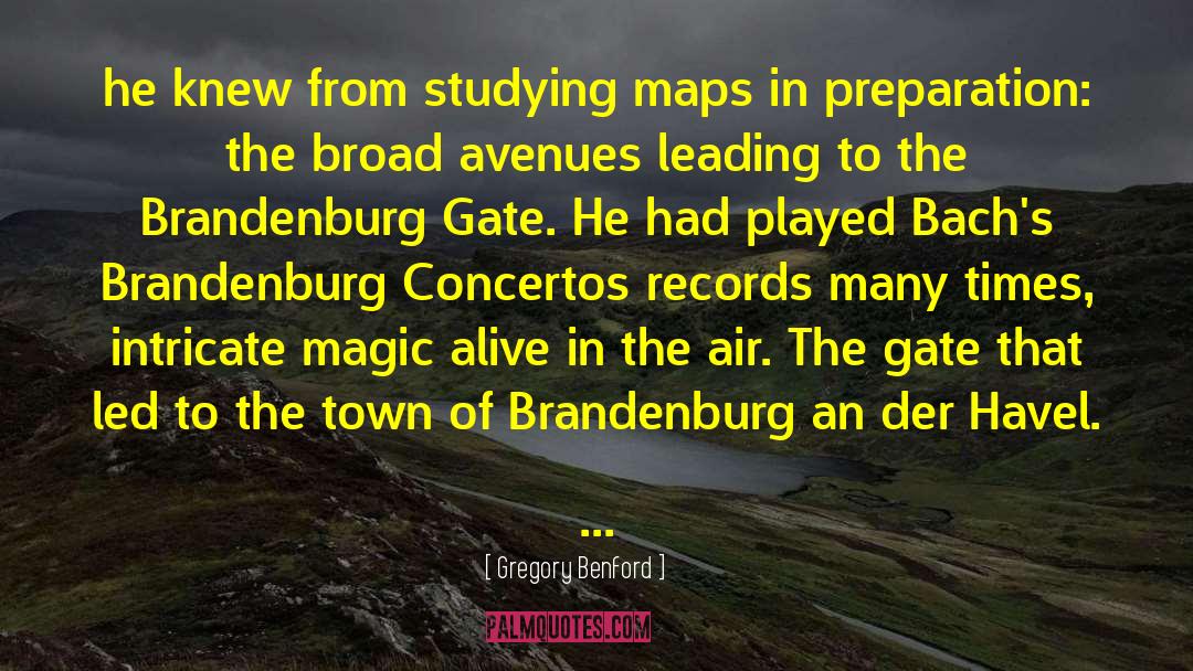 Gregory Benford Quotes: he knew from studying maps
