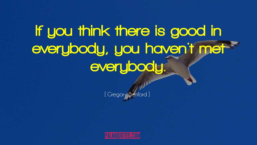 Gregory Benford Quotes: If you think there is