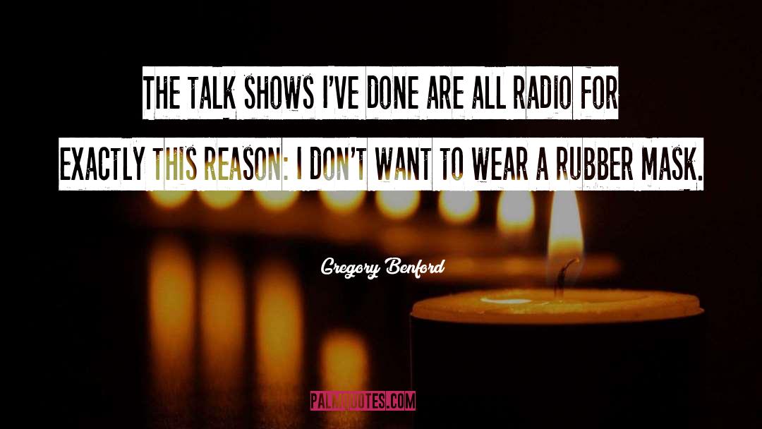 Gregory Benford Quotes: The talk shows I've done