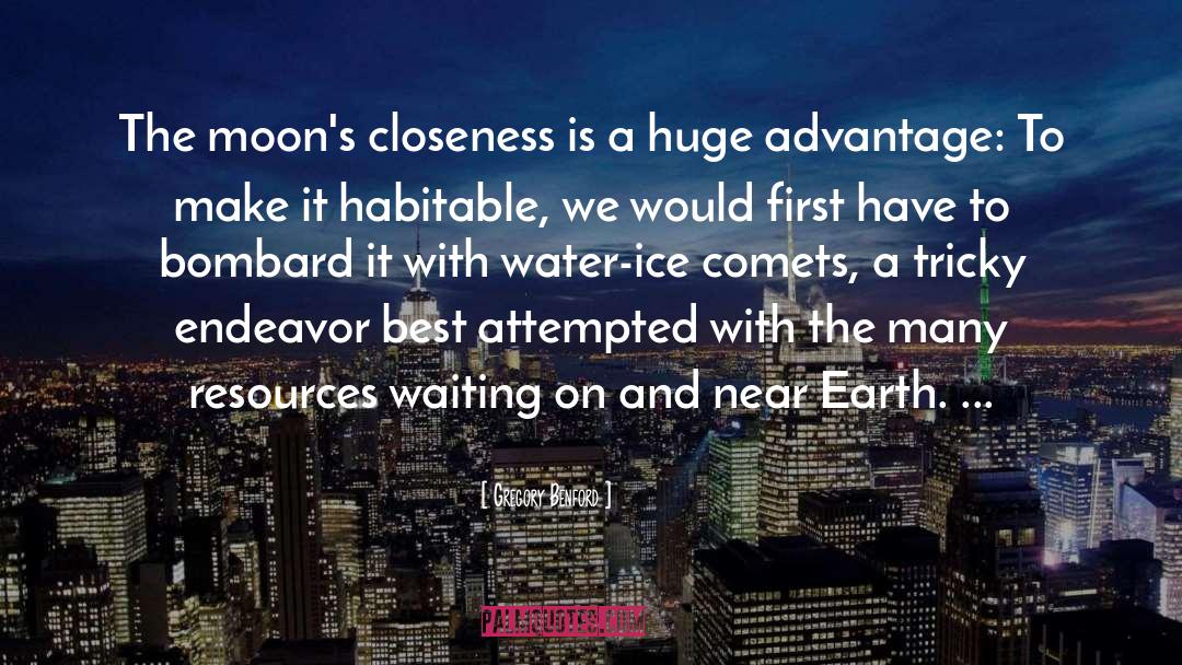 Gregory Benford Quotes: The moon's closeness is a