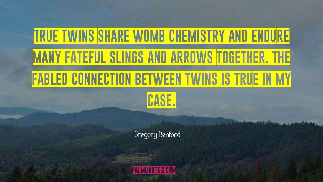 Gregory Benford Quotes: True twins share womb chemistry