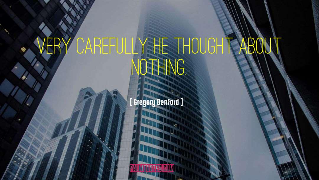 Gregory Benford Quotes: Very carefully he thought about