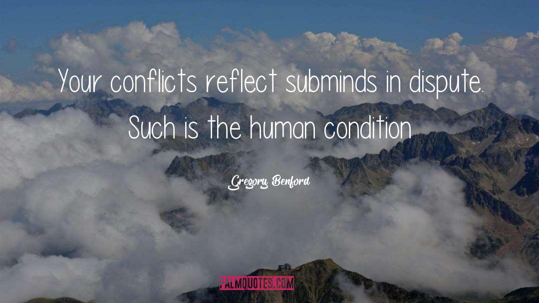 Gregory Benford Quotes: Your conflicts reflect subminds in