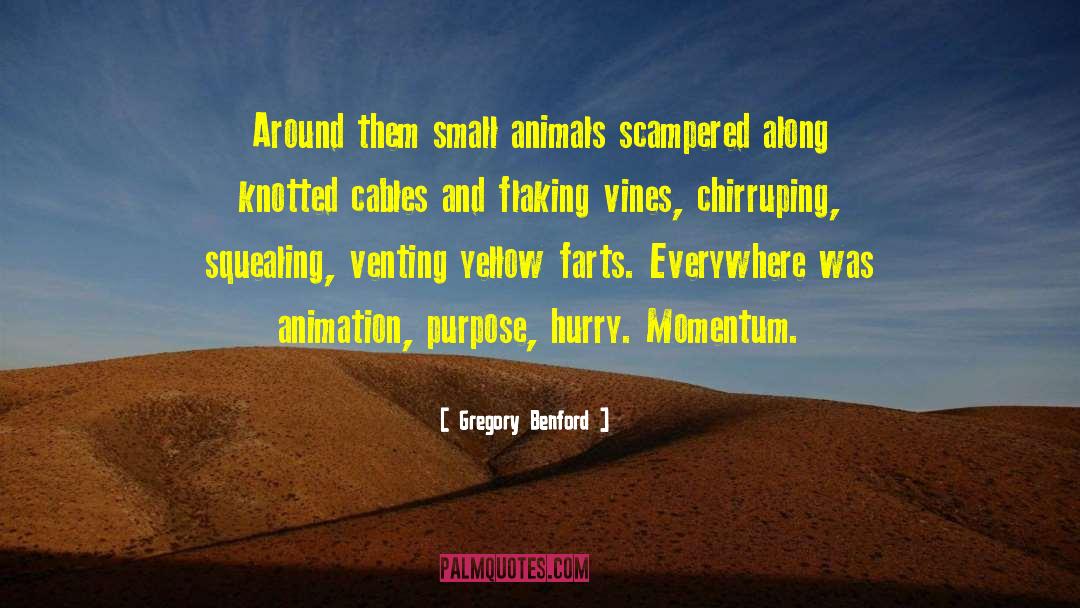 Gregory Benford Quotes: Around them small animals scampered