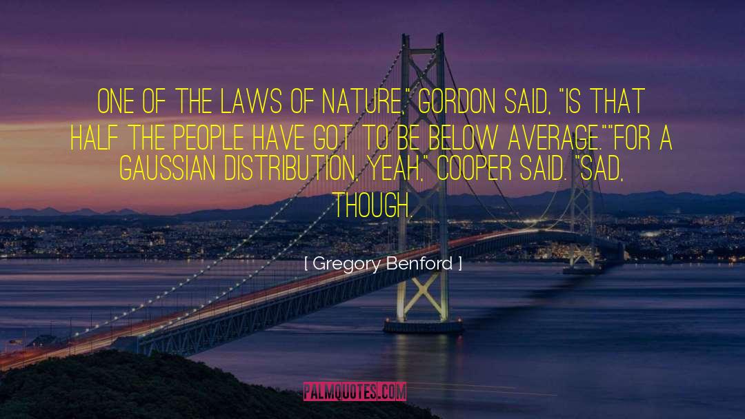 Gregory Benford Quotes: One of the laws of
