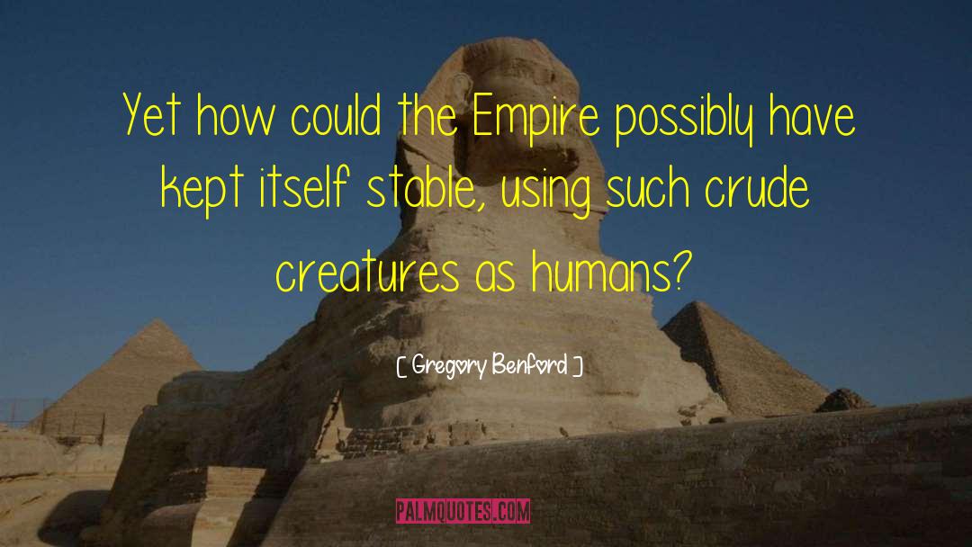 Gregory Benford Quotes: Yet how could the Empire