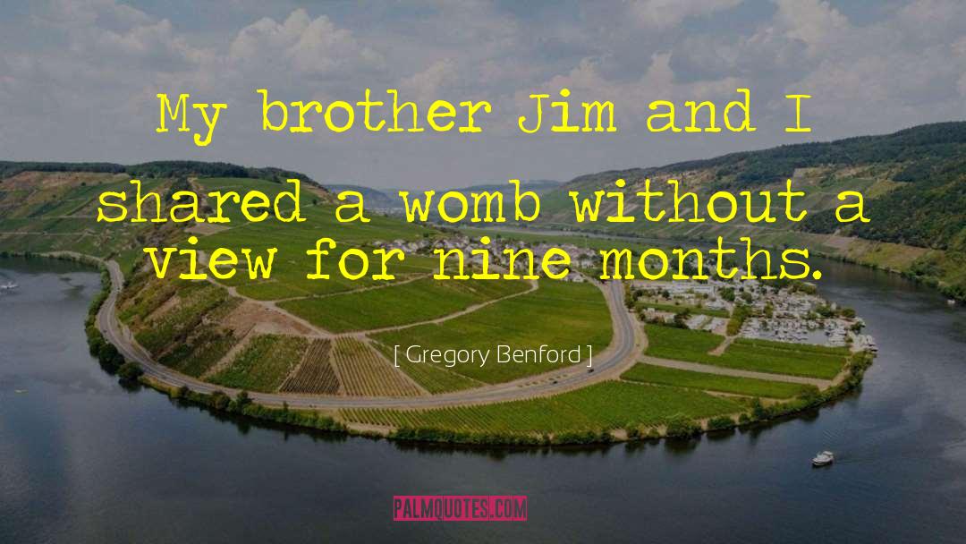 Gregory Benford Quotes: My brother Jim and I
