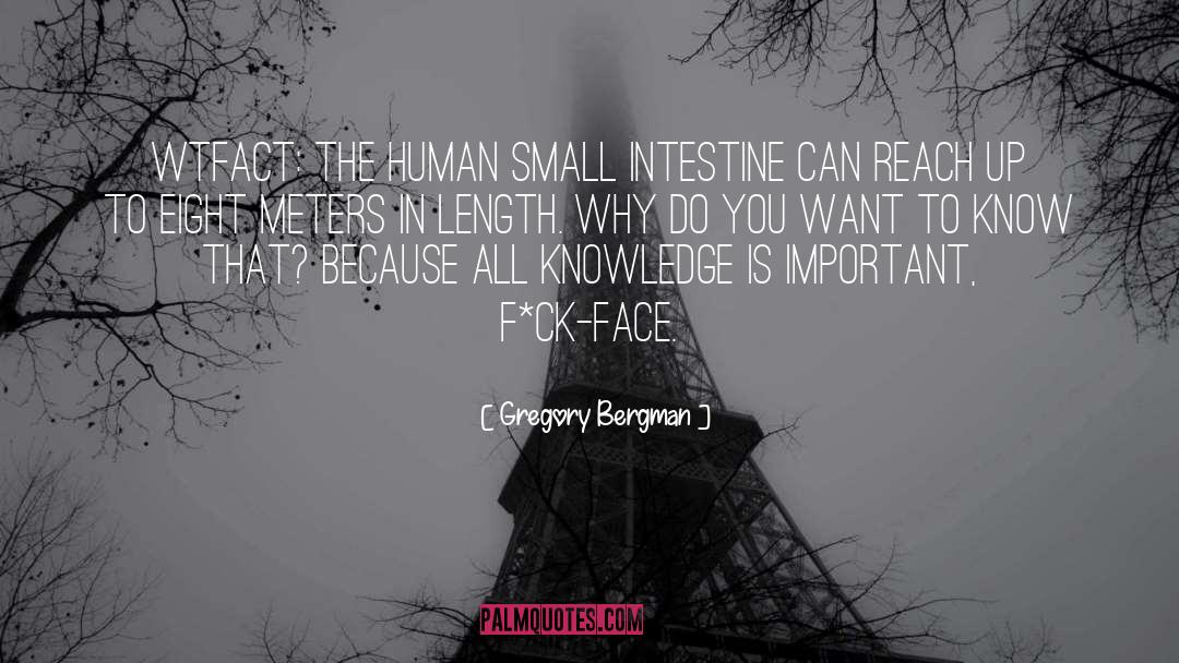 Gregory Bergman Quotes: WTFact: The human small intestine