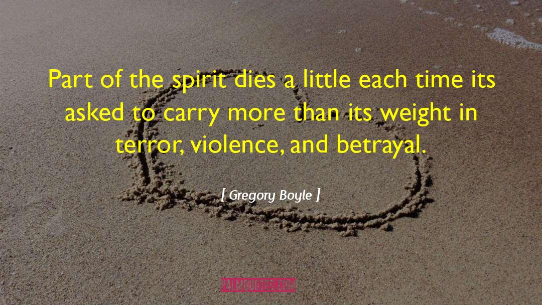 Gregory Boyle Quotes: Part of the spirit dies