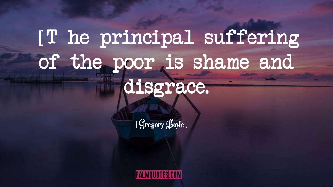 Gregory Boyle Quotes: [T]he principal suffering of the