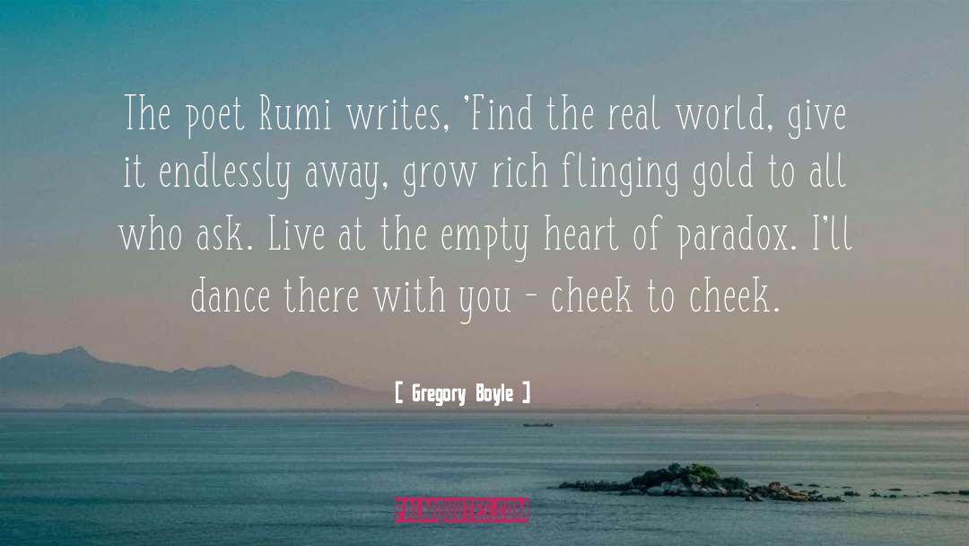 Gregory Boyle Quotes: The poet Rumi writes, 'Find