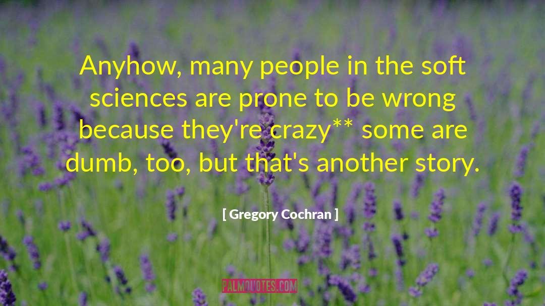 Gregory Cochran Quotes: Anyhow, many people in the