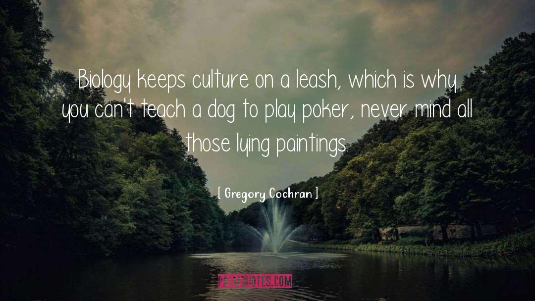 Gregory Cochran Quotes: Biology keeps culture on a