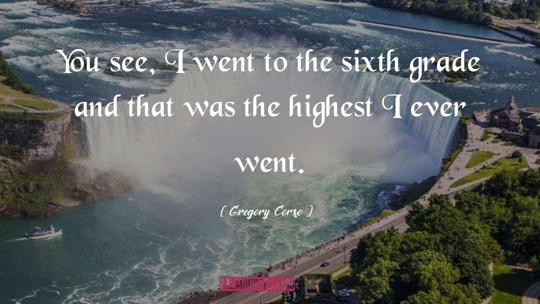 Gregory Corso Quotes: You see, I went to