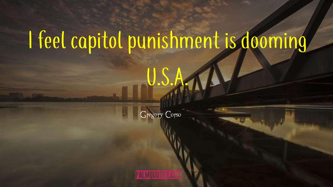 Gregory Corso Quotes: I feel capitol punishment is