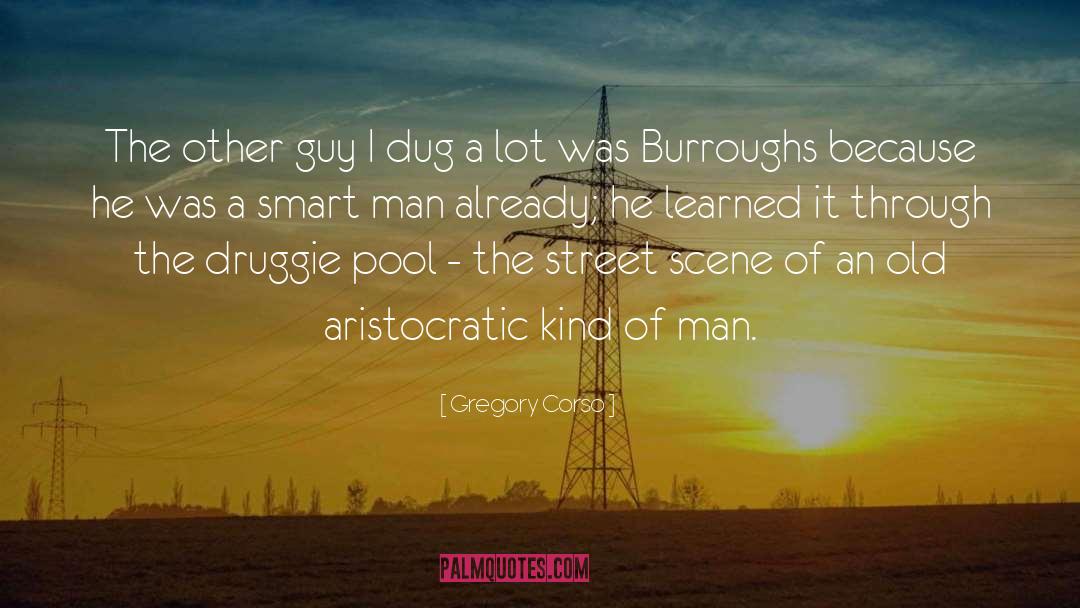 Gregory Corso Quotes: The other guy I dug