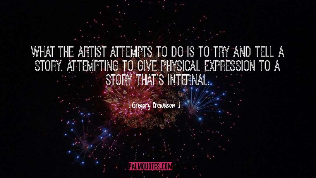 Gregory Crewdson Quotes: What the artist attempts to