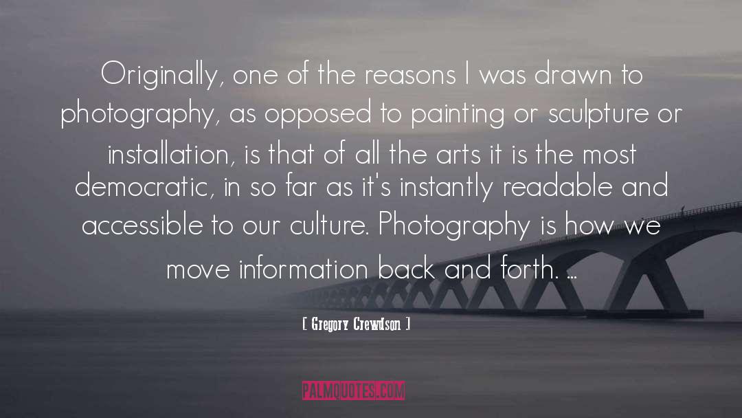 Gregory Crewdson Quotes: Originally, one of the reasons