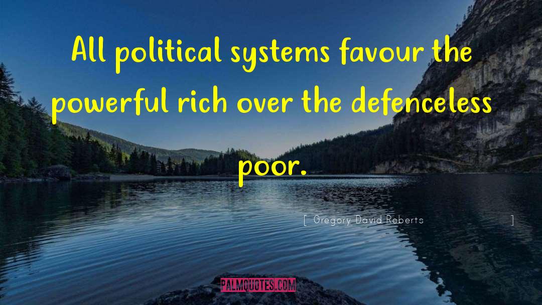 Gregory David Roberts Quotes: All political systems favour the