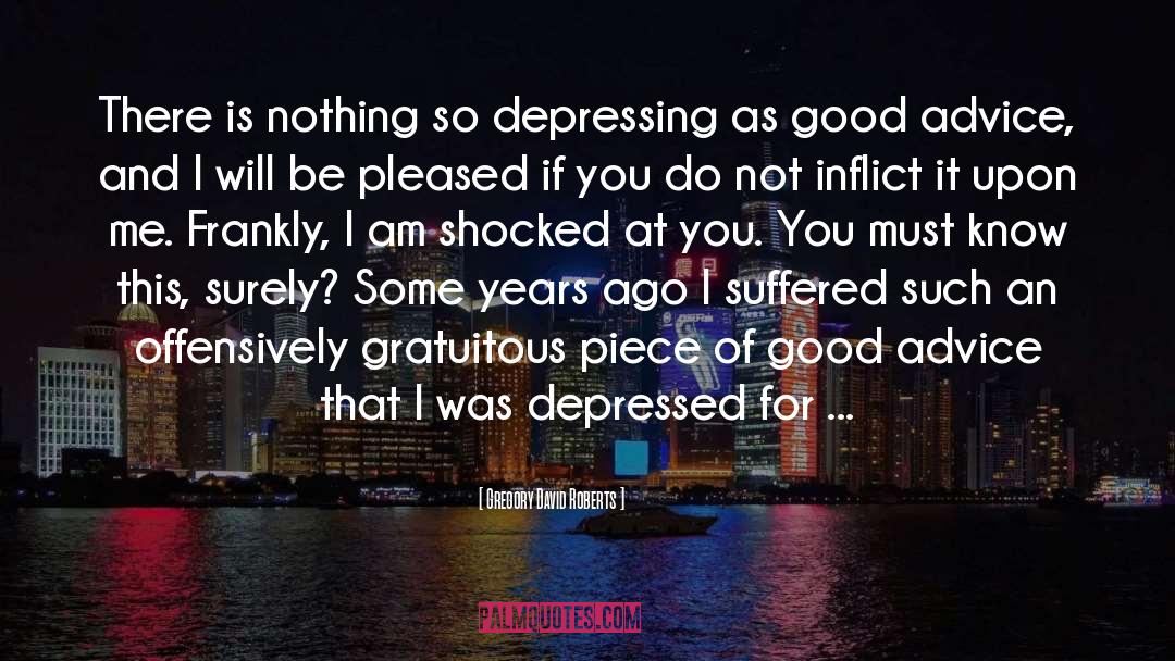 Gregory David Roberts Quotes: There is nothing so depressing