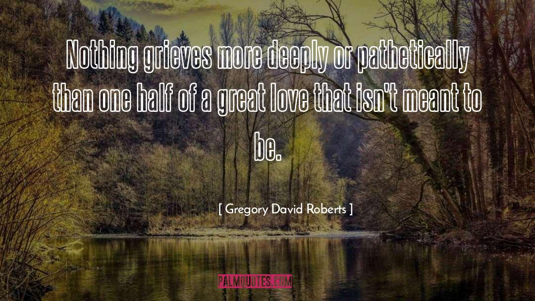 Gregory David Roberts Quotes: Nothing grieves more deeply or