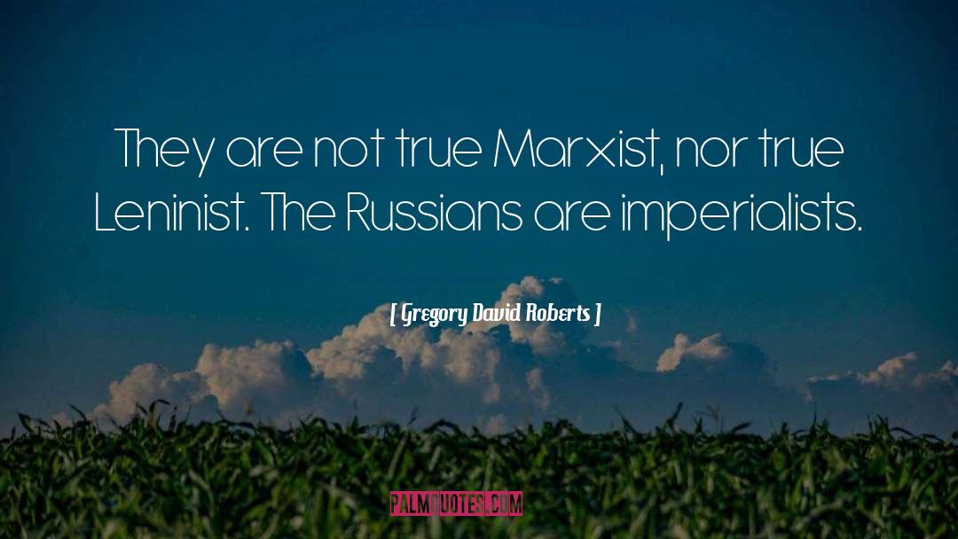 Gregory David Roberts Quotes: They are not true Marxist,