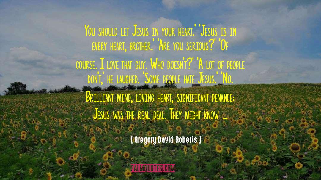 Gregory David Roberts Quotes: You should let Jesus in