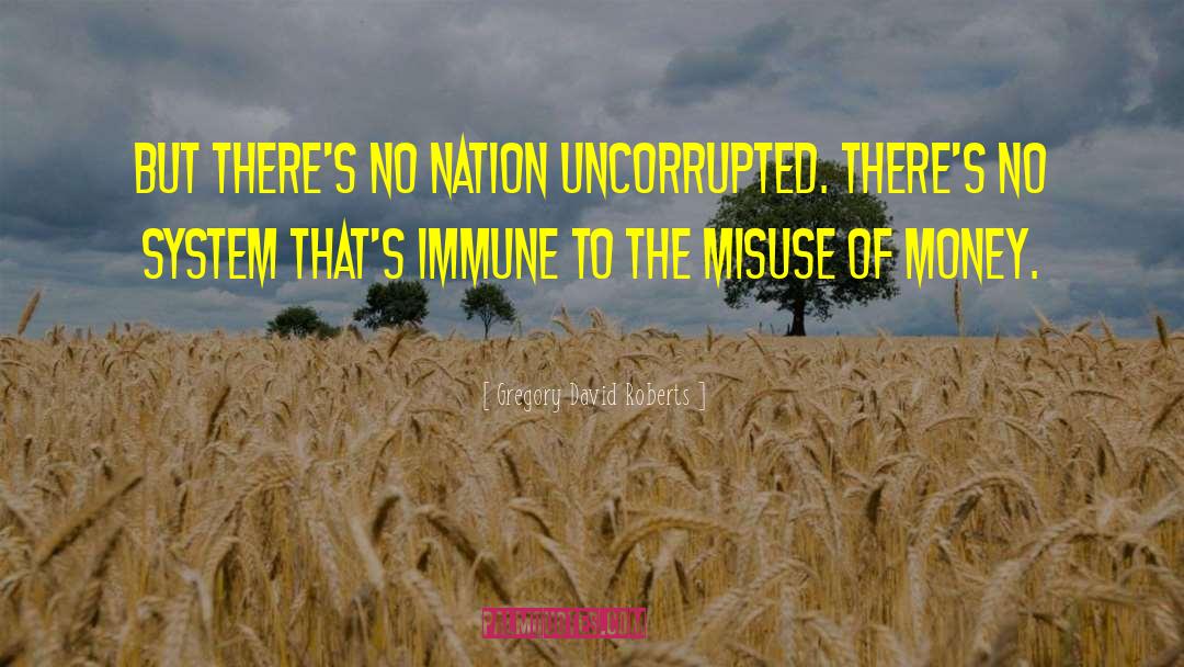 Gregory David Roberts Quotes: But there's no nation uncorrupted.