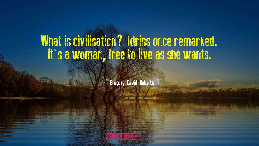 Gregory David Roberts Quotes: What is civilisation? Idriss once