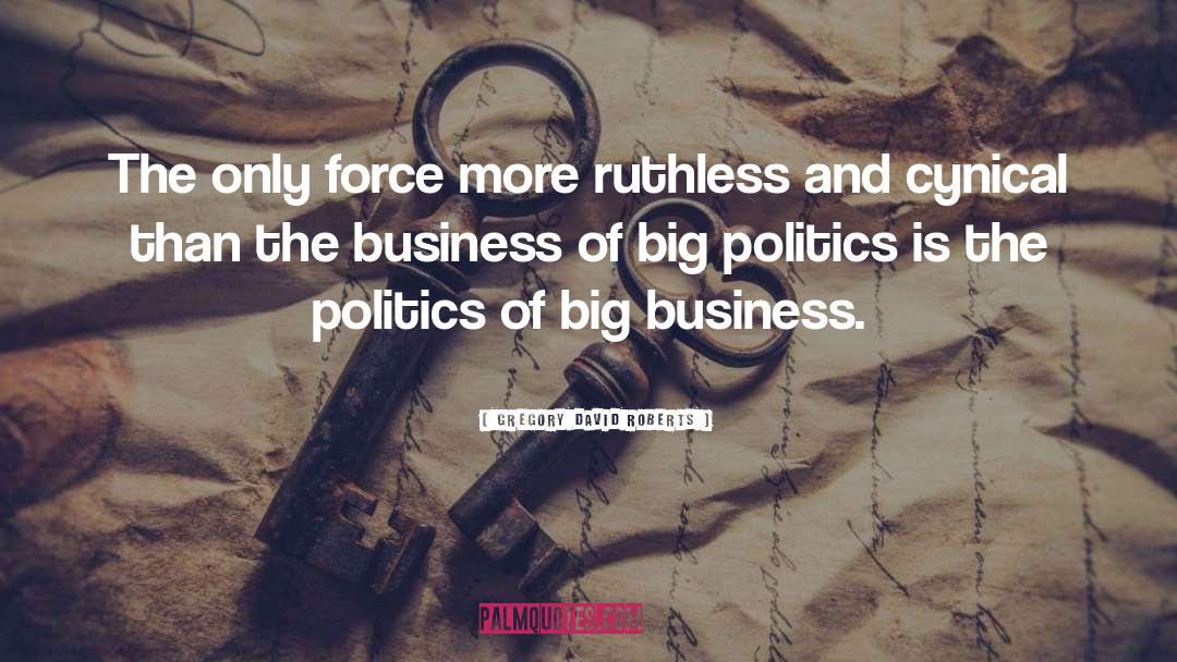 Gregory David Roberts Quotes: The only force more ruthless