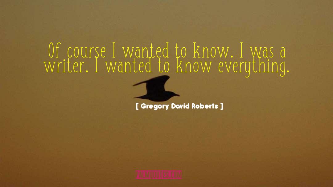 Gregory David Roberts Quotes: Of course I wanted to