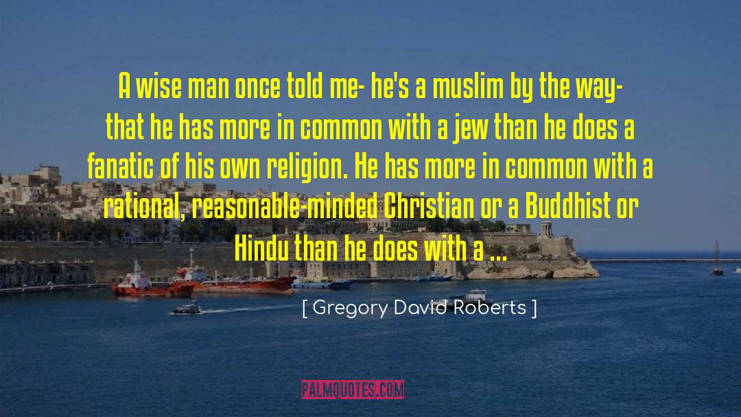 Gregory David Roberts Quotes: A wise man once told